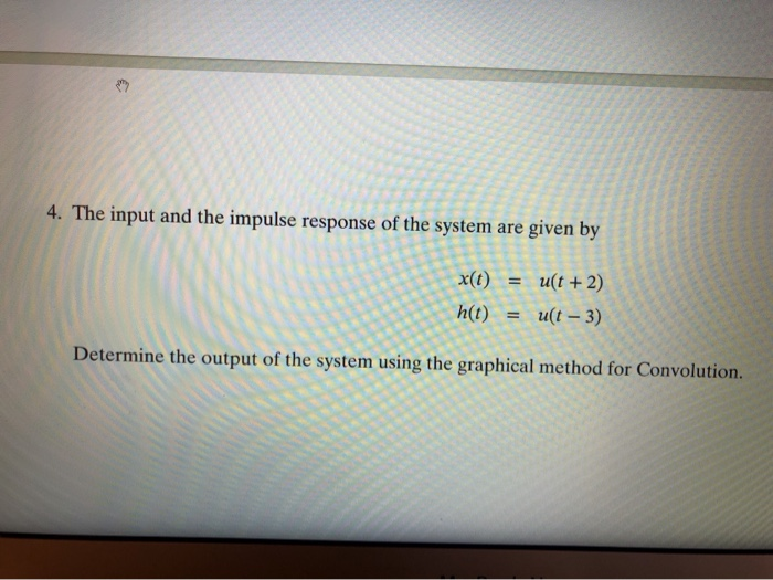 Solved 4. The input and the impulse response of the system | Chegg.com