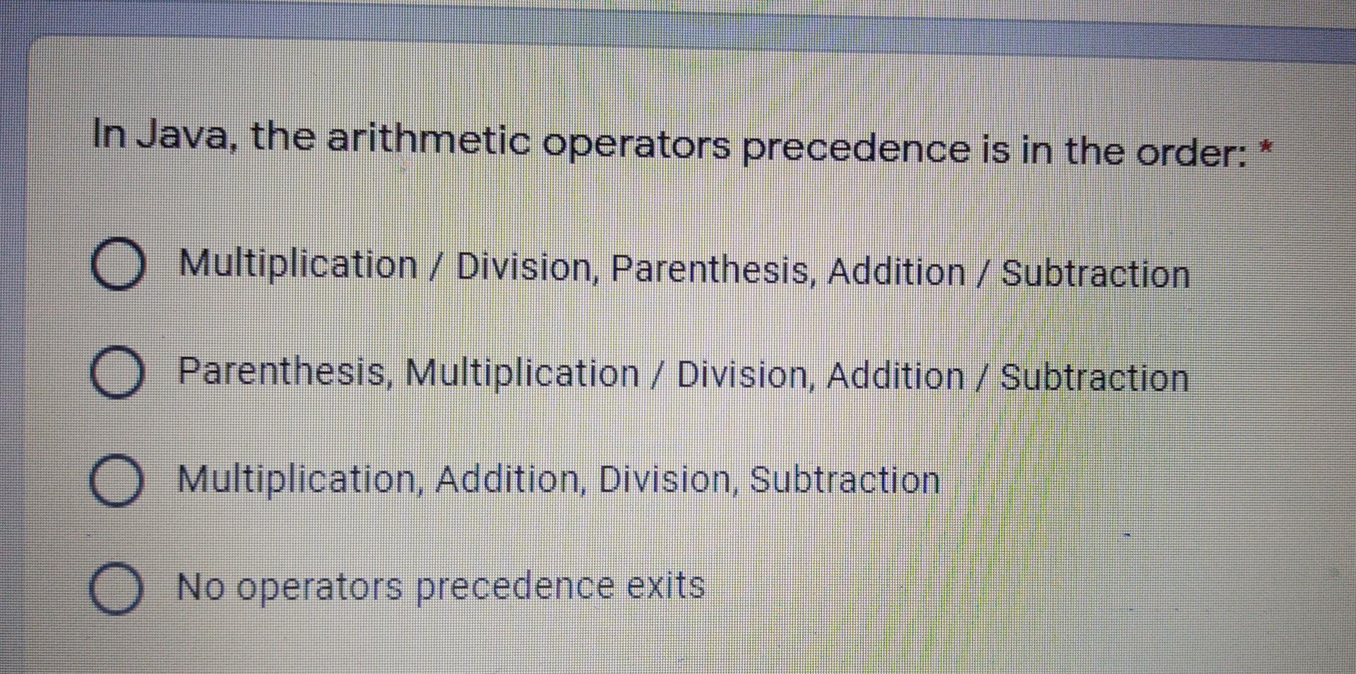 Solved In Java, the arithmetic operators precedence is in | Chegg.com