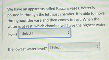 Solved We have an apparatus called Pascal's vases. Water is | Chegg.com