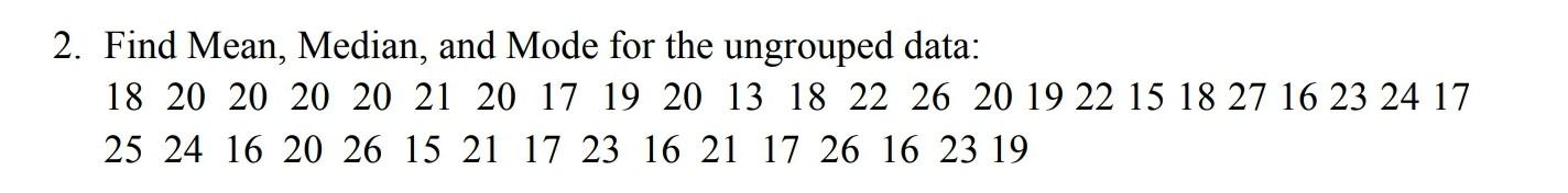 Solved 2. Find Mean, Median, and Mode for the ungrouped | Chegg.com