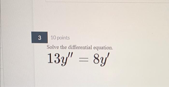 Solved 3 10 points Solve the differential equation. 13Y"' = | Chegg.com