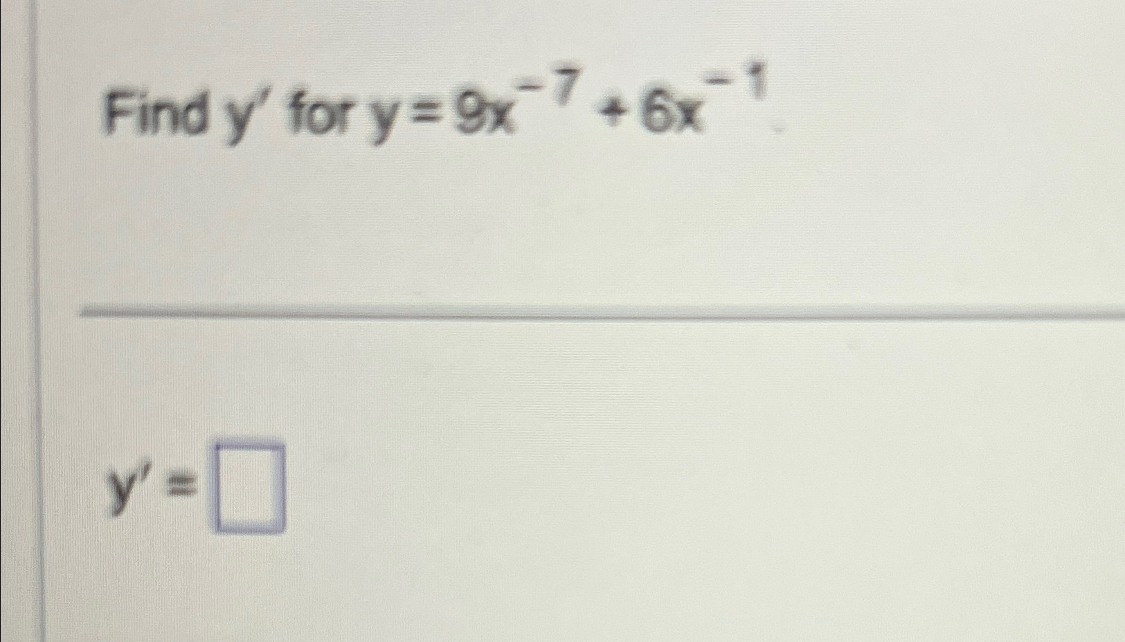 Solved Find y' ﻿for y=9x-7+6x-1y'= | Chegg.com