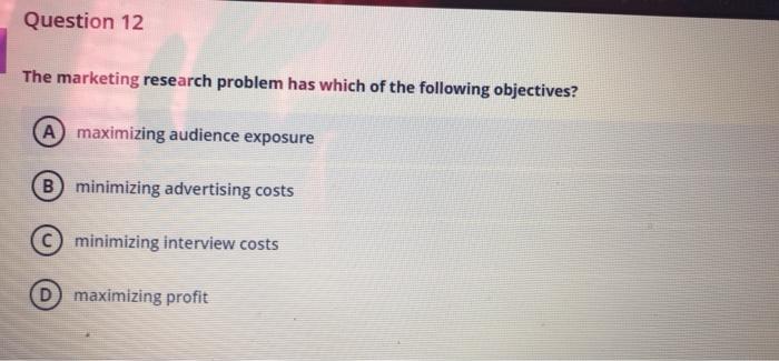Solved Question 12 The marketing research problem has which | Chegg.com