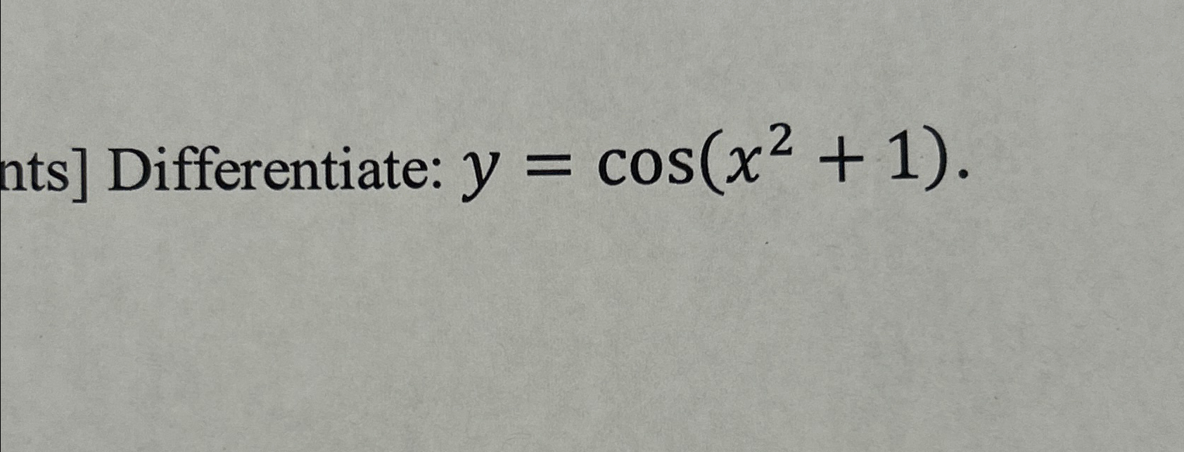 Solved nts] ﻿Differentiate: y=cos(x2+1) ﻿Ysing chain rule | Chegg.com