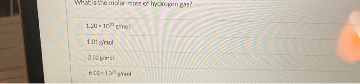 solved-what-is-the-molar-mass-of-hydrogen-gas-1-20-x-1023-chegg