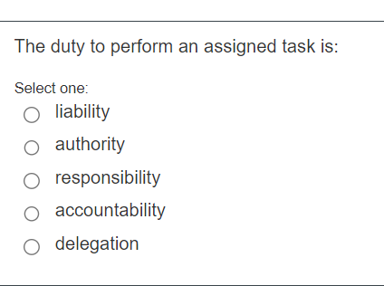 Solved The duty to perform an assigned task is:A) | Chegg.com