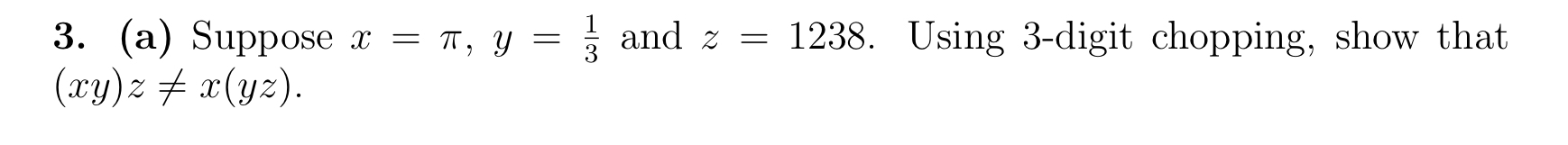 Solved (a) ﻿Suppose x=π,y=13 ﻿and z=1238. ﻿Using 3 -digit | Chegg.com