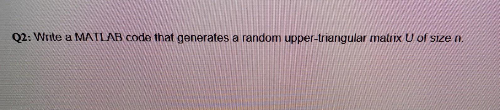 Solved Q2: Write a MATLAB code that generates a random | Chegg.com