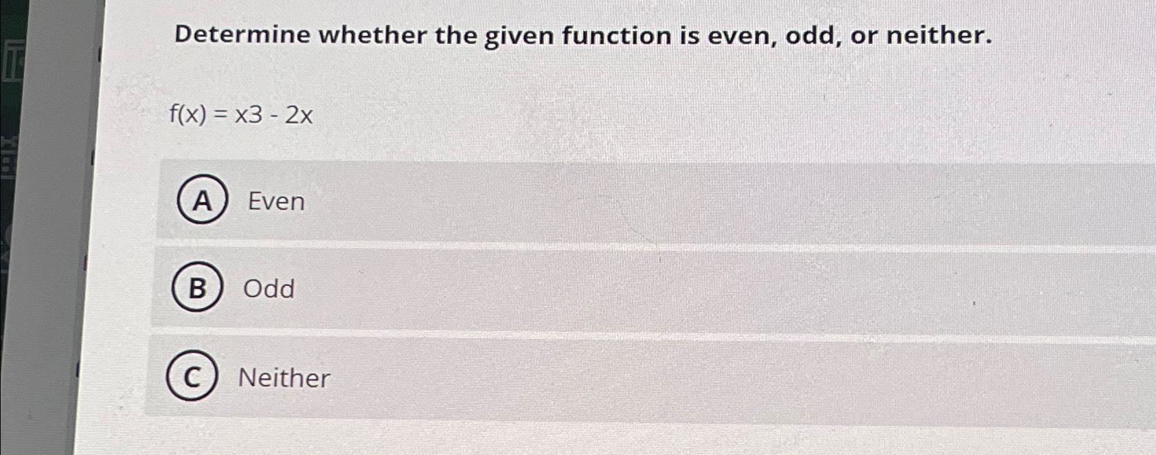 Solved Determine whether the given function is even, odd, or | Chegg.com