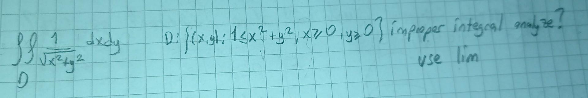 90 1 ze? Slovaga dudly textos D. }(x.sl: 1<x?+y2, x70 lys 03 improper integral analyz use lim D