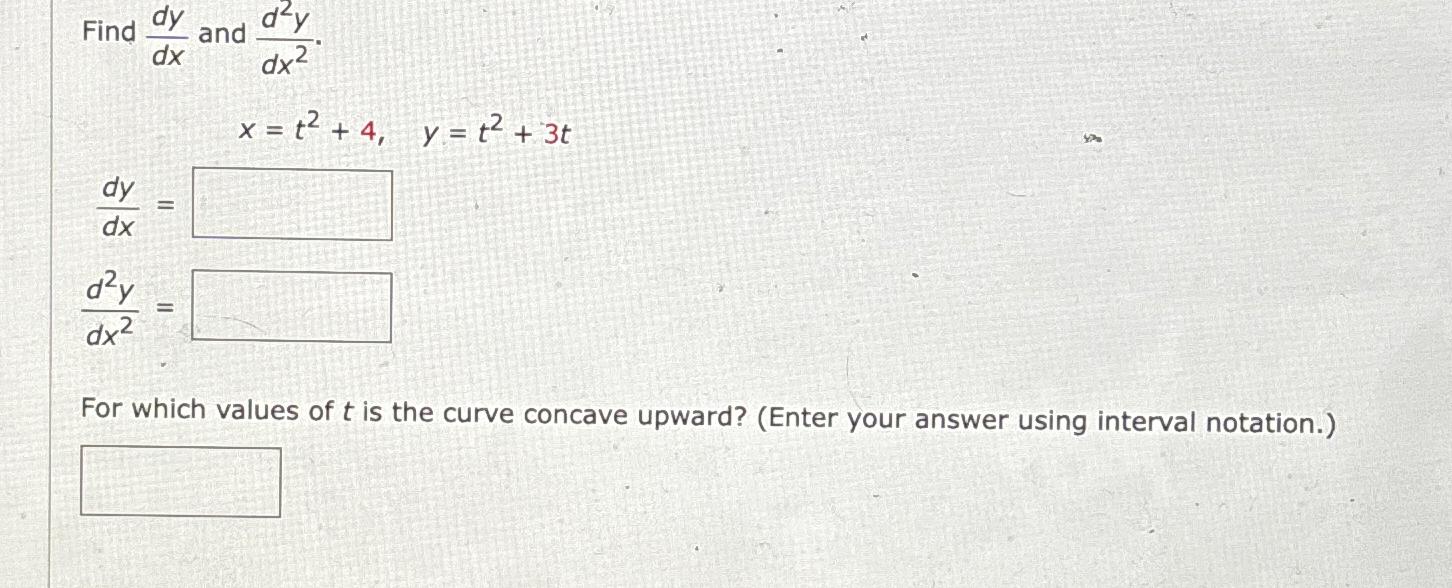 Solved Find Dydx ﻿and D2ydx2x T2 4 Y T2 3tdydx D2ydx2 For
