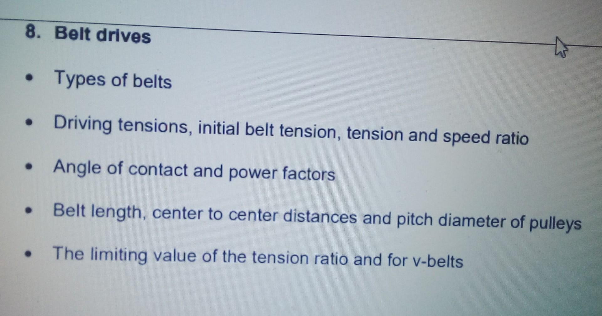 Solved Types of belts Driving tensions, initial belt