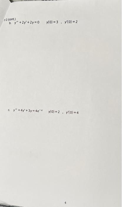 P2 (cont.) b. \( y^{\prime \prime}+2 y^{\prime}+2 y=0 \) \( y(0)=3, \quad y^{\prime}(0)=2 \) c. \( y^{\prime \prime}+4 y^{\pr