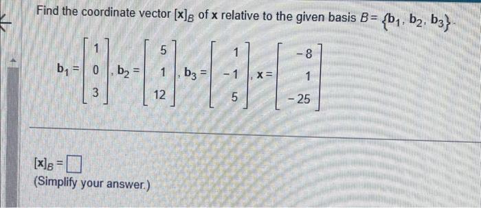 Solved Find the coordinate vector [x]B of x relative to the | Chegg.com