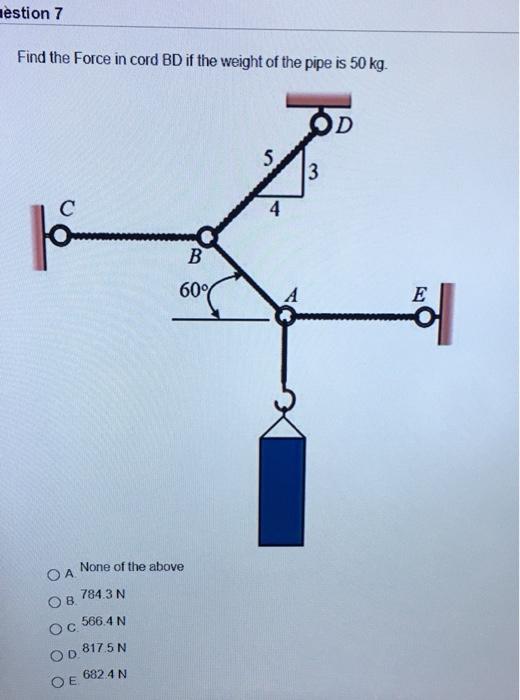 Solved Nestion 7 Find The Force In Cord If The Weight Chegg Com