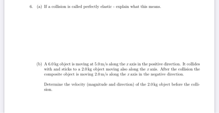 Solved 6. (a) If a collision is called perfectly elastic - | Chegg.com