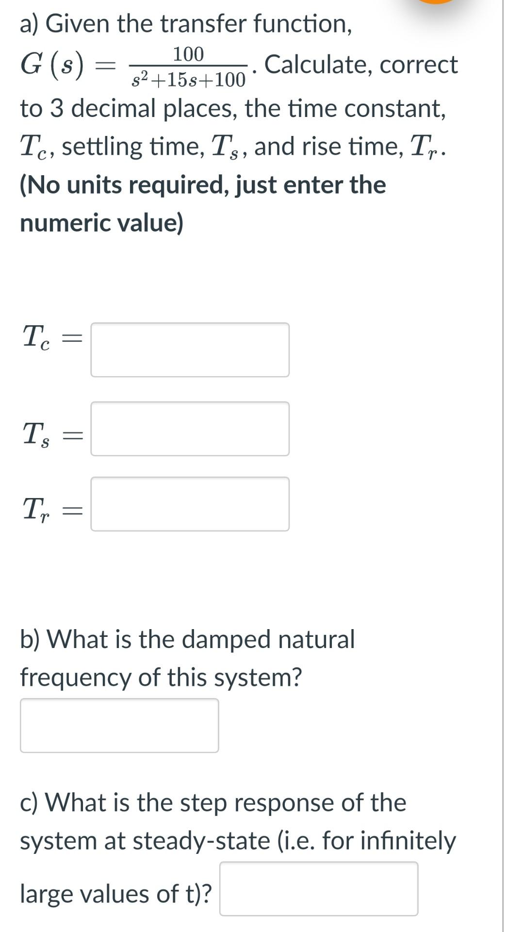Solved a) Given the transfer function, 100 G (s) Calculate, | Chegg.com