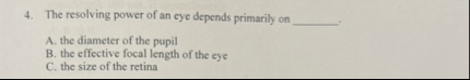 Solved The resolving power of an eye depends primarily onA. | Chegg.com