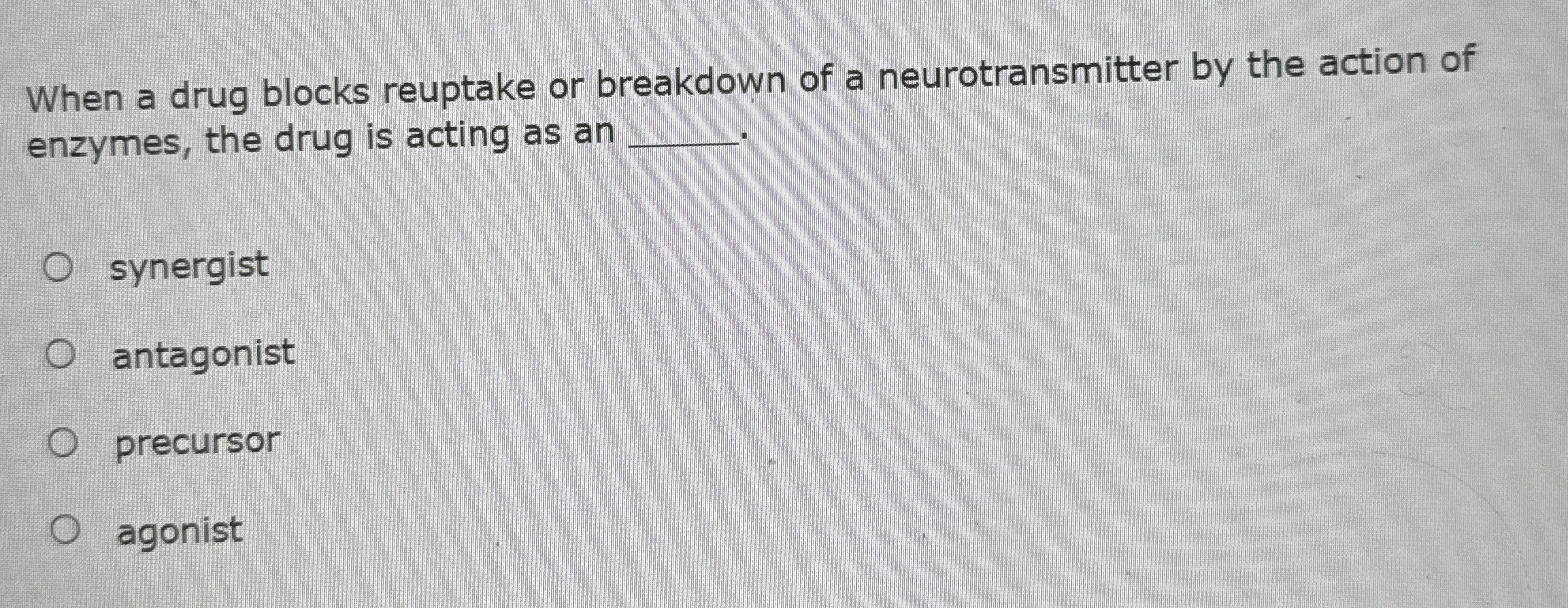 Solved When a drug blocks reuptake or breakdown of a