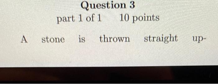 Solved Question 3 part 1 of 1 10 points A stone is thrown | Chegg.com