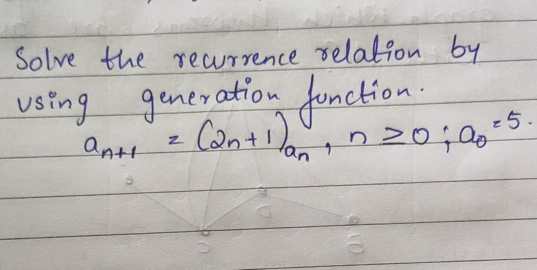 Solved Solve The Recurrence Relation By Using Generation | Chegg.com