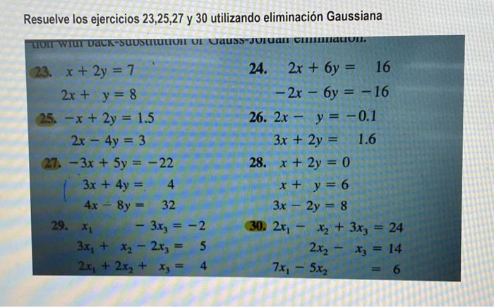 Resuelve los ejercicios \( 23,25,27 \) y 30 utilizando eliminación Gaussiana 23. \[ \begin{array}{l} x+2 y=7 \\ 2 x+y=8 \end{