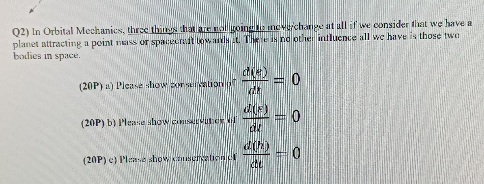 Solved Q2) In Orbital Mechanics, three things that are not | Chegg.com
