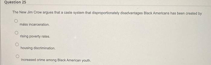 Solved Question 25 The New Jim Crow argues that a caste | Chegg.com