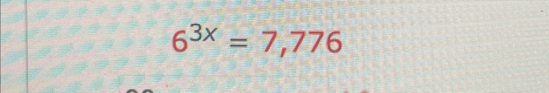 Solved 63x=7,776 | Chegg.com