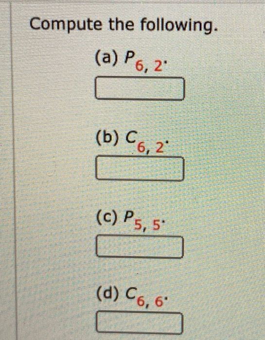 Solved Compute The Following a P6 2 b C 6 2 c P5 5 Chegg