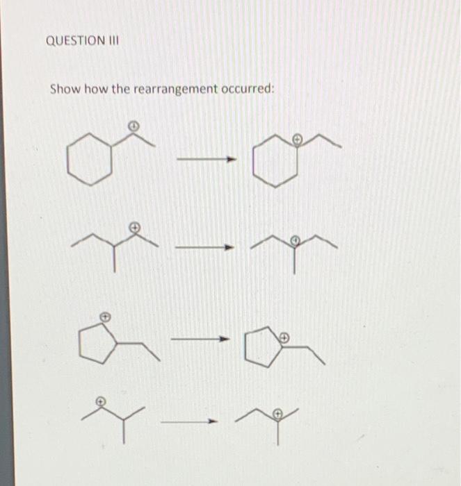 Solved QUESTION III Show how the rearrangement occurred: oe | Chegg.com