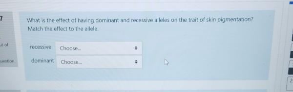 Solved 7 What is the effect of having dominant and recessive | Chegg.com