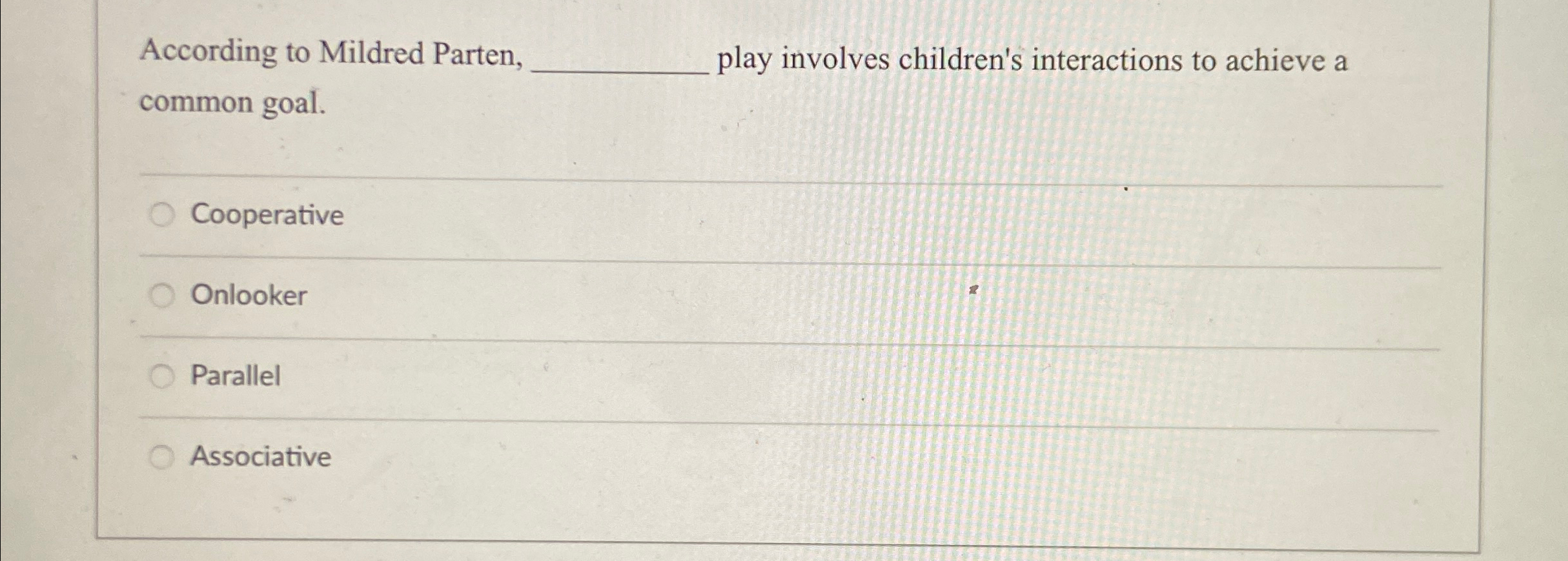 Solved According to Mildred Parten, play involves children's | Chegg.com