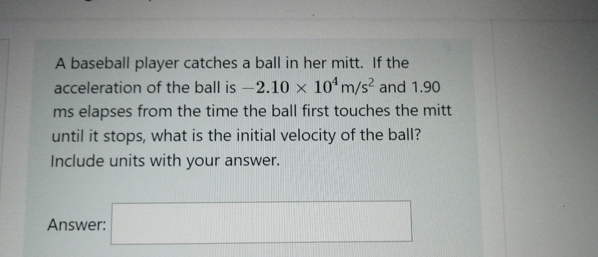 Solved A baseball player catches a ball in her mitt. If the