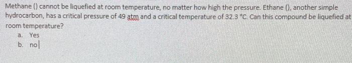 Solved Methane Cannot Be Liquefied At Room Temperature, No 