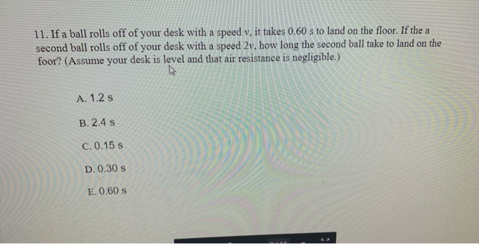 Solved 11 If A Ball Rolls Off Of Your Desk With A Speed