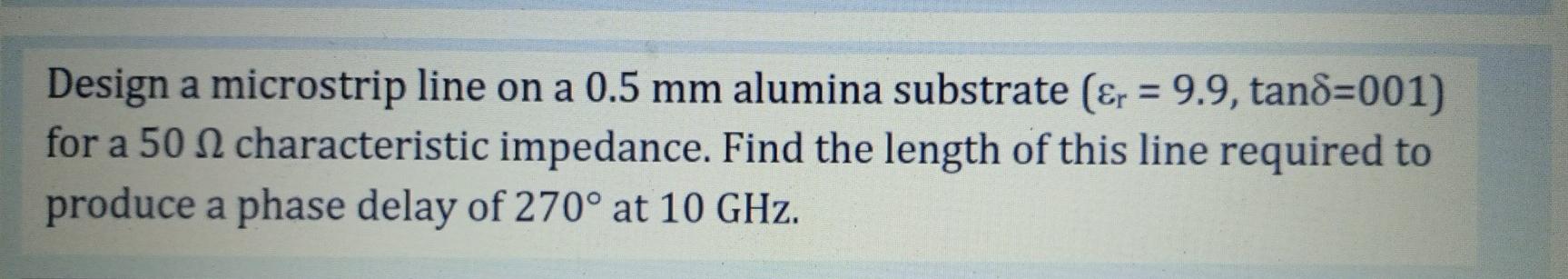Solved Design a microstrip line on a 0.5 mm alumina | Chegg.com