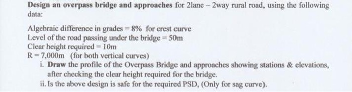 Design an overpass bridge and approaches for 2lane - | Chegg.com