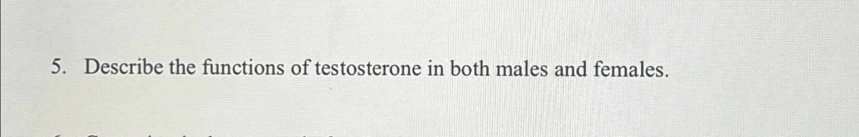 Solved Describe the functions of testosterone in both males | Chegg.com