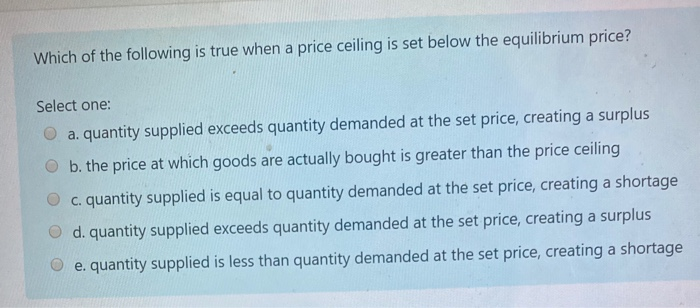 Solved Which Of The Following Is True When A Price Ceiling Chegg Solved Which Of The Following Is True When A Price Ceiling Chegg