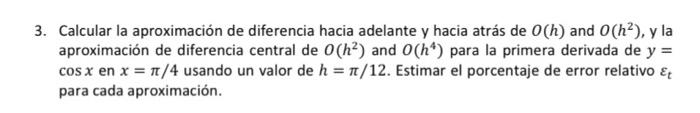 Calcular la aproximación de diferencia hacia adelante y hacia atrás de \( O(h) \) and \( O\left(h^{2}\right) \), y la aproxim