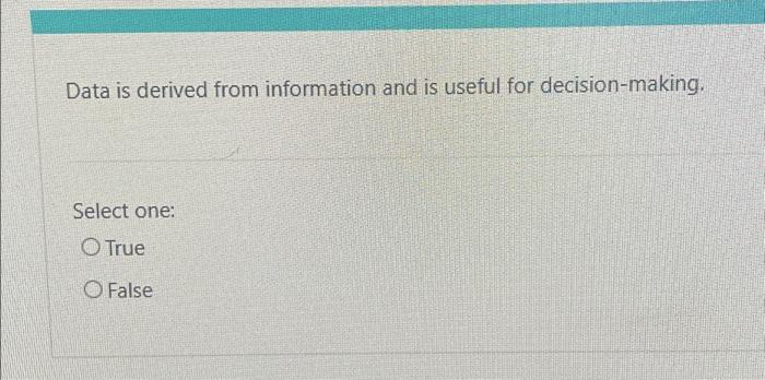 Solved Data is derived from information and is useful for | Chegg.com