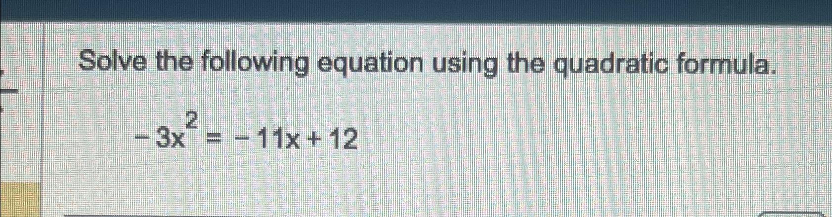 Solved Solve the following equation using the quadratic | Chegg.com