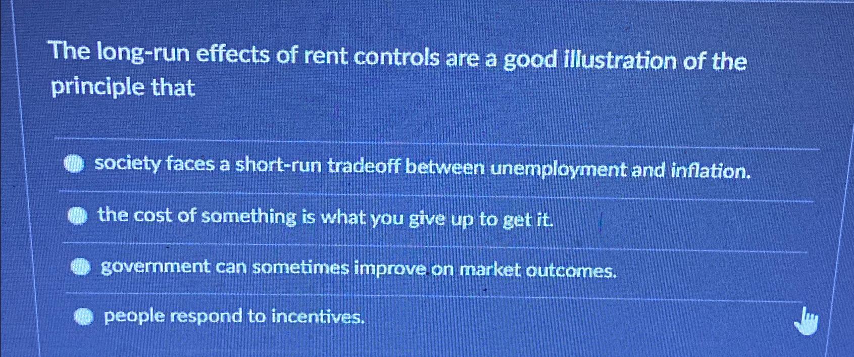Solved The long-run effects of rent controls are a good | Chegg.com