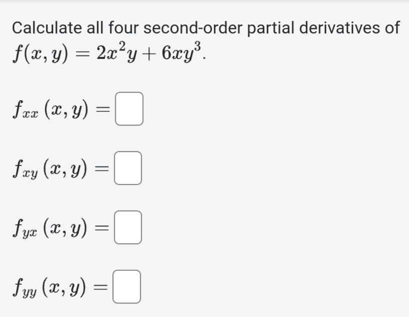 Calculate all four second-order partial derivatives of \[ \begin{array}{l} f(x, y)=2 x^{2} y+6 x y^{3} \\ f_{x x}(x, y)= \\ f