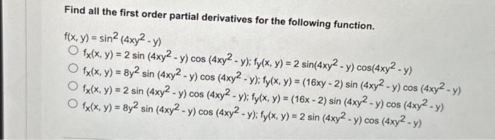 Find all the first order partial derivatives for the following function. \[ \begin{array}{l} f(x, y)=\sin ^{2}\left(4 x y^{2}