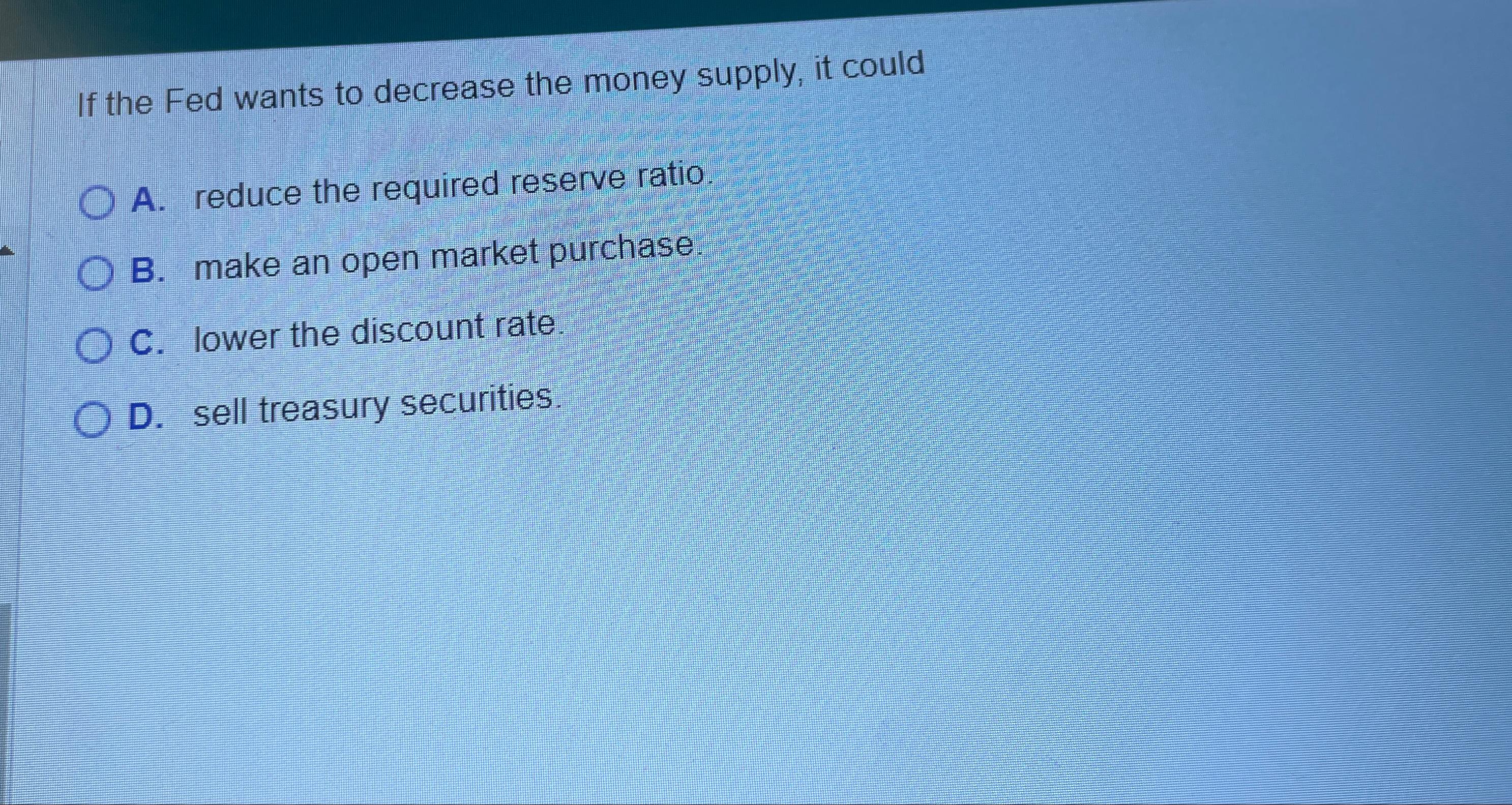 Solved If The Fed Wants To Decrease The Money Supply It 5234