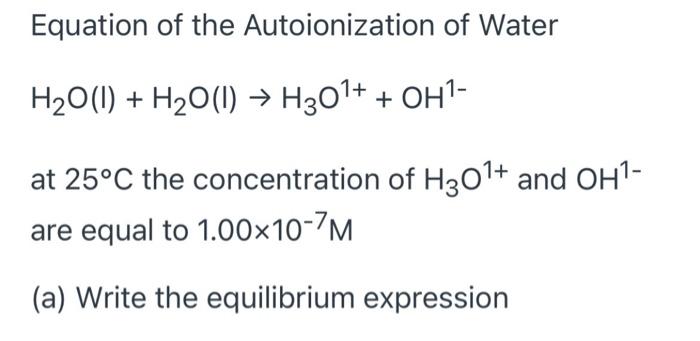 Solved Equation of the Autoionization of Water | Chegg.com