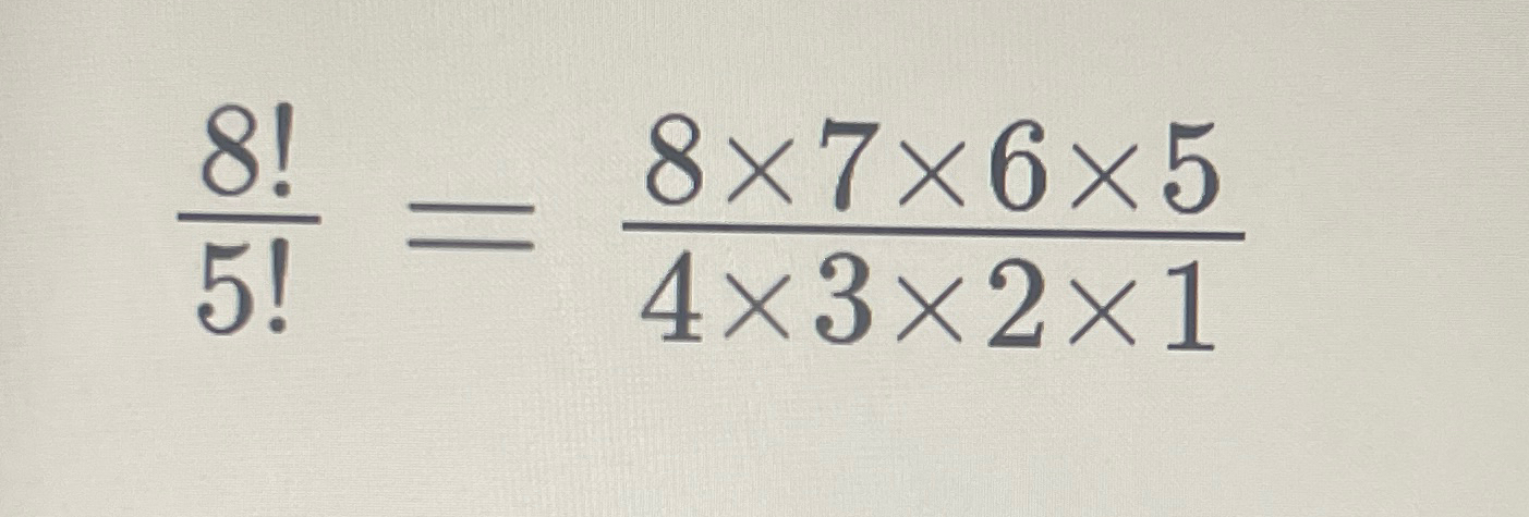 Solved 8!5!=8×7×6×54×3×2×1 | Chegg.com