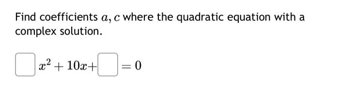 Solved Find coefficients a,c where the quadratic equation | Chegg.com